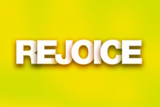 The word "Rejoice" written in white 3D letters on a colorful background concept and theme.