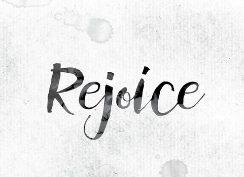 The word "Rejoice" concept and theme painted in watercolor ink on a white paper.