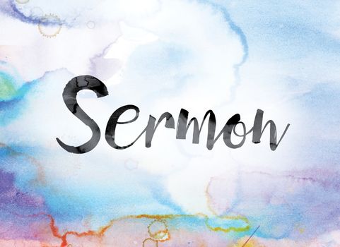 The word "Sermon" painted in black ink over a colorful watercolor washed background concept and theme.