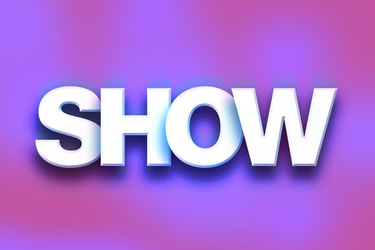 The word "Show" written in white 3D letters on a colorful background concept and theme.