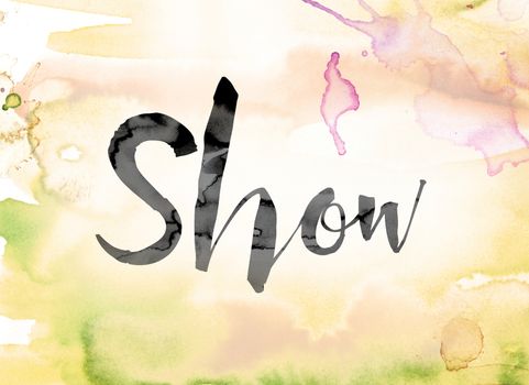 The word "Show" painted in black ink over a colorful watercolor washed background concept and theme.