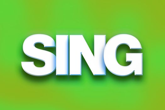 The word "Sing" written in white 3D letters on a colorful background concept and theme.
