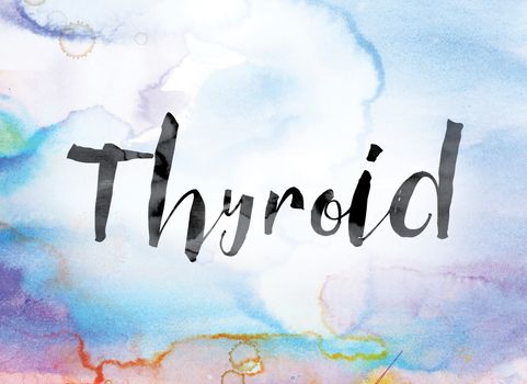 The word "Thyroid" painted in black ink over a colorful watercolor washed background concept and theme.