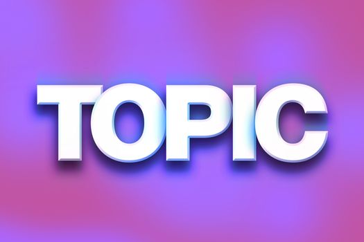 The word "Topic" written in white 3D letters on a colorful background concept and theme.