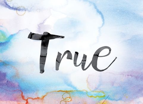 The word "True" painted in black ink over a colorful watercolor washed background concept and theme.