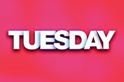 The word "Tuesday" written in white 3D letters on a colorful background concept and theme.