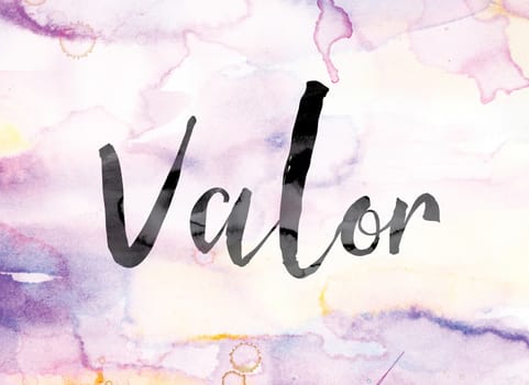 The word "Valor" painted in black ink over a colorful watercolor washed background concept and theme.