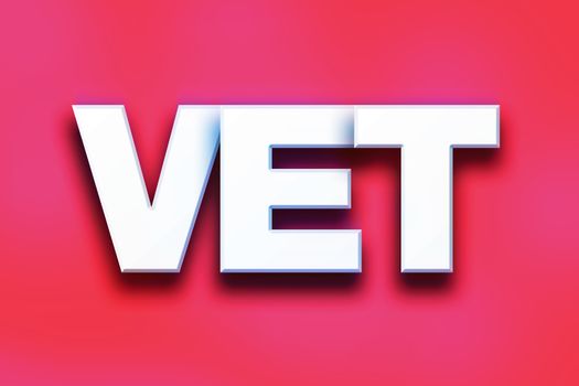 The word "Vet" written in white 3D letters on a colorful background concept and theme.