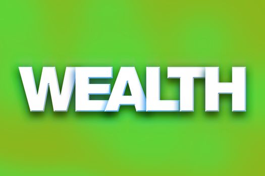 The word "Wealth" written in white 3D letters on a colorful background concept and theme.