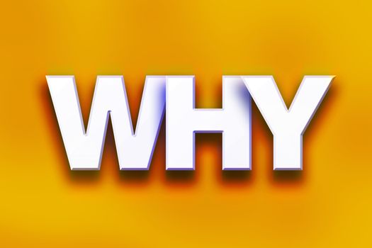 The word "Why" written in white 3D letters on a colorful background concept and theme.