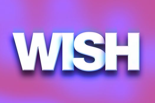 The word "Wish" written in white 3D letters on a colorful background concept and theme.