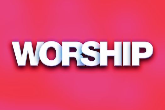 The word "Worship" written in white 3D letters on a colorful background concept and theme.