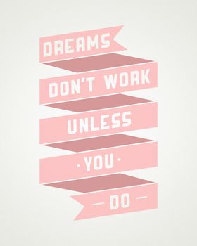 Motivational phrase on every day. Dreams don't work unless you do