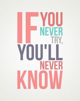 Quote poster If you never try, you'll never know
