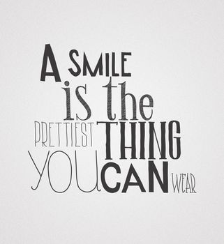 The phrase, a smile is the prettilest thing you can wear