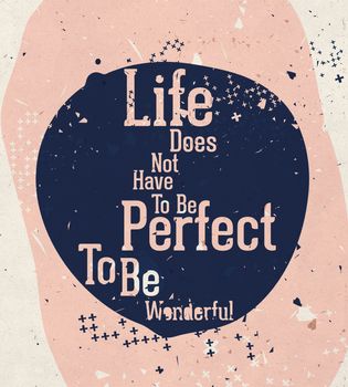 life doesn't have to be perfect to be wonderful. Modern motivational poster about beautiful life