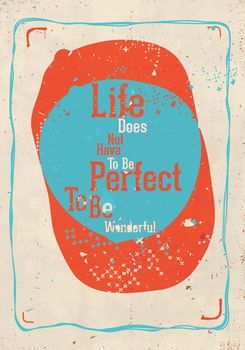 life doesn't have to be perfect to be wonderful. Modern motivational poster about beautiful life with quote.