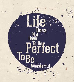 life doesn't have to be perfect to be wonderful. Modern motivational poster about beautiful life