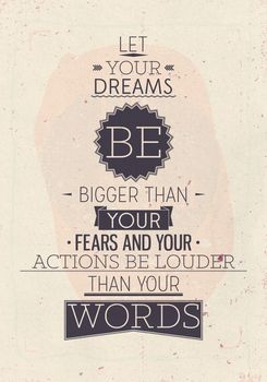 Let your dreams be bigger than your fears, your actions louder than your words. Motivational poster with quote