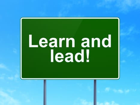 Learning concept: Learn and Lead! on green road highway sign, clear blue sky background, 3D rendering
