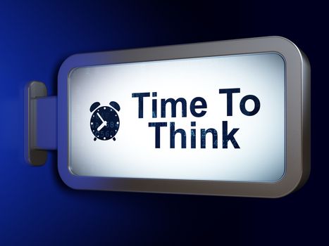 Time concept: Time To Think and Alarm Clock on advertising billboard background, 3D rendering