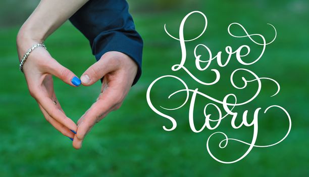 Bride and groom hands making heart and vintage text Love story. Calligraphy lettering hand draw.