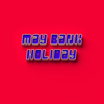 3D RENDERING WORDS "MAY BANK HOLIDAY" ON PLAIN BACKGROUND