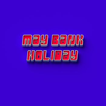 3D RENDERING WORDS "MAY BANK HOLIDAY" ON PLAIN BACKGROUND