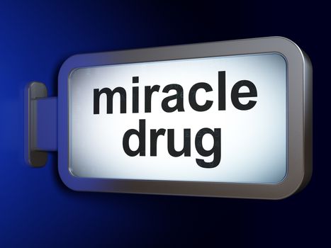 Healthcare concept: Miracle Drug on advertising billboard background, 3D rendering