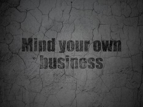 Business concept: Black Mind Your own Business on grunge textured concrete wall background