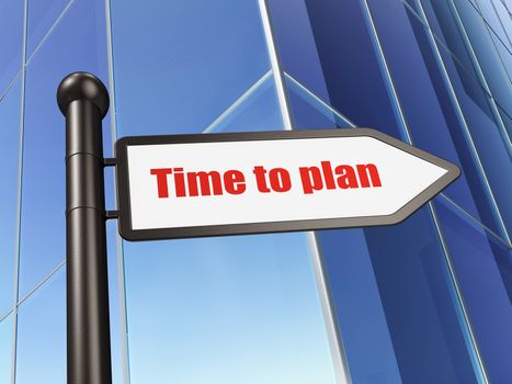 Timeline concept: sign Time to Plan on Building background, 3D rendering