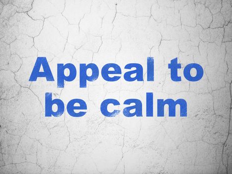 Politics concept: Blue Appeal To Be Calm on textured concrete wall background