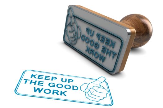 3D illustration of a rubber stamp over white background with the phrase keep up the good work.