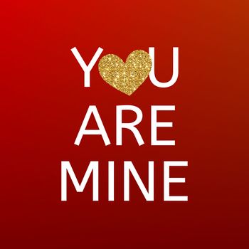 You are mine red Valentines day card with gold glitter heart. Happy Valentine's Day greating card. Declaration of Love. Falling in love