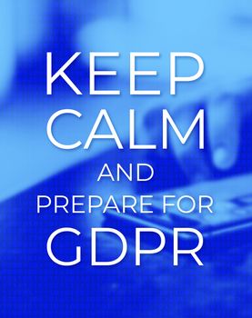Keep Calm and Prepare for GDPR. General Data Protection Regulation. Poster, Web background with photo. User protects their data on a mobile phone