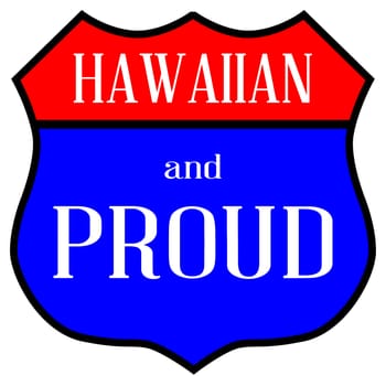 Route style traffic sign with the legend Hawaiian And Proud