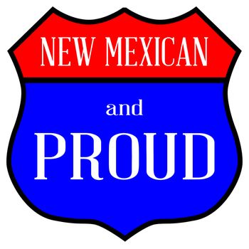 Route style traffic sign with the legend New Mexican And Proud