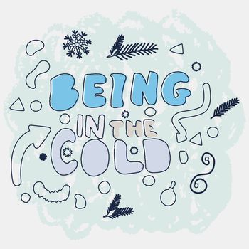 Being in the cold hand lettering illustration with doodle elements.