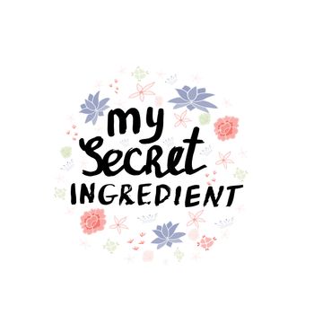 Colourful lettering phrase my secret ingredient on white background.
