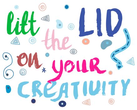 Lift the lid on your creativity handwritten positive note. Colourful and influential phrase with doodle elements on white background.
