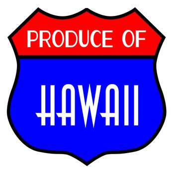 Route 66 style traffic sign with the legend Produce Of Hawaii isolated
