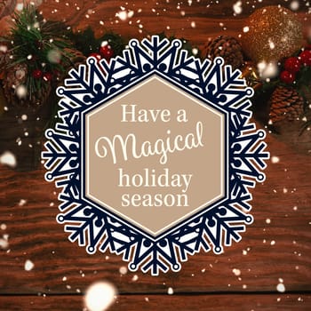 snowflake "have a magical holiday season" against rustic christmas garland for copy space