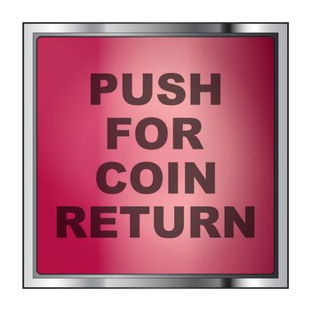 A push for coin return button as found on such items as pay phones and gaming machines