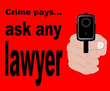 A gun pointing at the reader with the message 'Crime Pays - Ask Any Lawyer' - a message to anyone intent on crime that they will not get rich, only the guys who defend them in court.