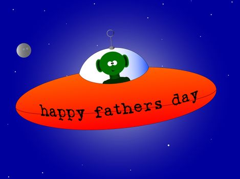 A happy Fathers Day mesage from a flying saucer and alien.