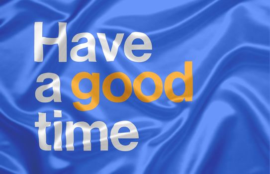 message with positive attitude on a silky fabric background. Good wishes message. "Have a good time"