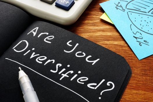 Are you diversified written in the note. Diversification concept.