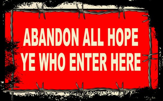 A barbed wire foreground with Abandon All Hope Ye Who Enter Here sign with a heavy grunge effect the sign at the gates of Hell