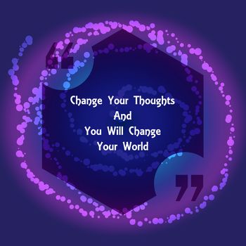 Template of square quote text bubble in form of polygon. Motivation quote. Change Your Thoughts And You Will Change Your World. Vector