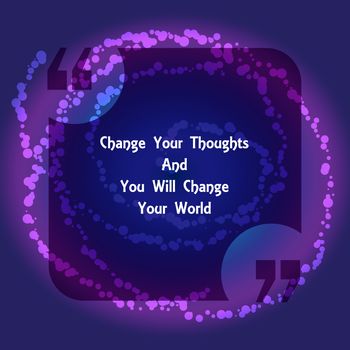 Template of square quote text bubble in form of rectangle. Motivation quote. Change Your Thoughts And You Will Change Your World. Vector